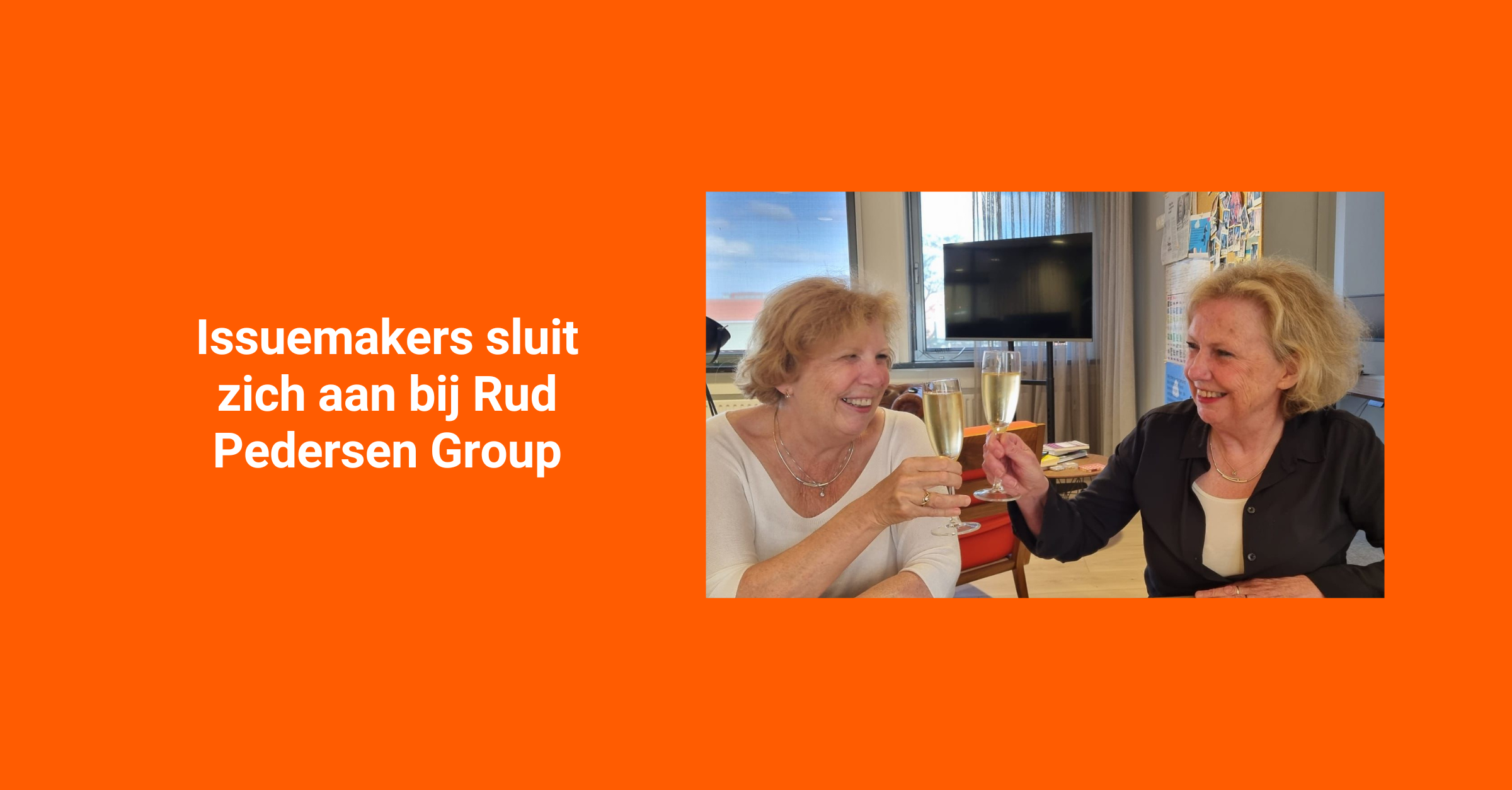 Mayke en Sybrig van Keep, oprichters van Issuemakers, proosten op de overname door Rud Pedersen Group